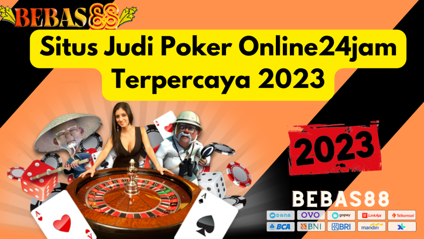 Situs Judi Poker Online24jam Terpercaya 2023
